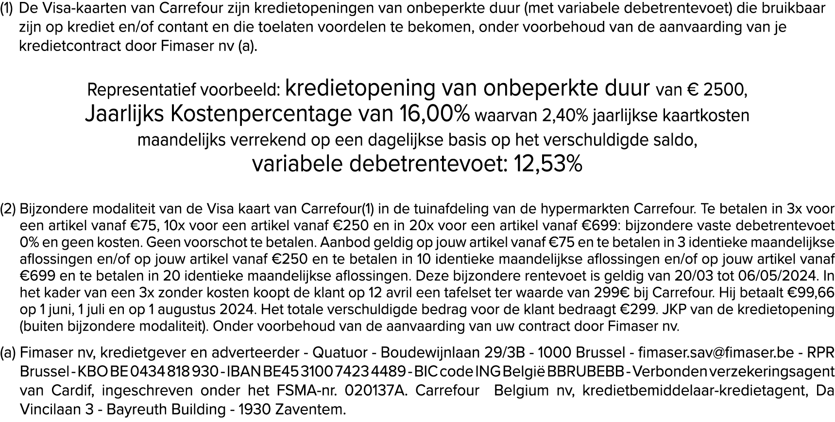 (1) De Visa kaarten van Carrefour zijn kredietopeningen van onbeperkte duur (met variabele debetrentevoet) die bruikb...